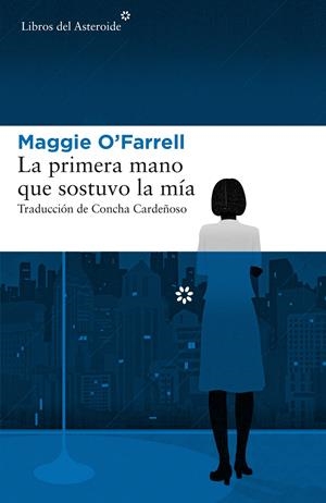 LA PRIMERA MANO QUE SOSTUVO LA MÍA | 9788417007379 | O'FARRELL, MAGGIE