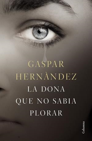 LA DONA QUE NO SABIA PLORAR | 9788466423649 | HERNÁNDEZ, GASPAR