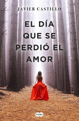 EL DÍA QUE SE PERDIÓ EL AMOR | 9788491291732 | CASTILLO, JAVIER