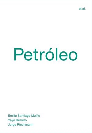 PETRÓLEO | 9788494717482 | SANTIAGO MUÍÑO, EMILIO / HERRERO, YAYO / RIECHMANN, JORGE
