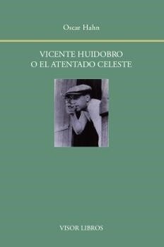 VICENTE HUIDOBRO O EL ATENTADO CELESTE | 9788498952001 | HAHN, OSCAR