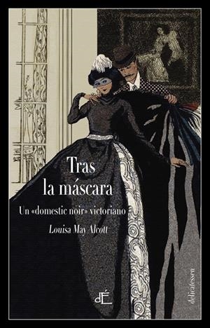 TRAS LA MASCARA O EL PODER DE UNA MUJER | 9788494687556 | ALCOTT, LOUISA MAY