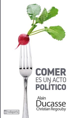 COMER ES UN ACTO POLÍTICO | 9788417065393 | DUCASSE, ALAIN/ REGOUBY, ALAIN