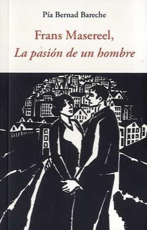 FRANS MASEREEL LA PASIÓN DE UN HOMBRE | 9788497165686 | BERNAD BARECHE, PIA