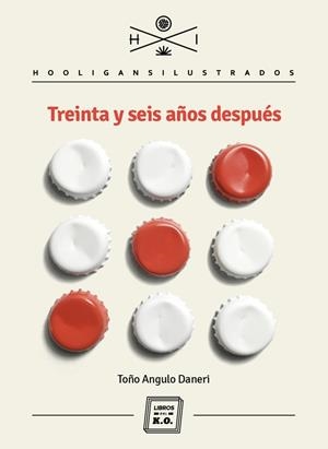 TEINTA Y SEIS AÑOS DESPUÉS | 9788416001927 | ANGULO DANERI, TOÑO