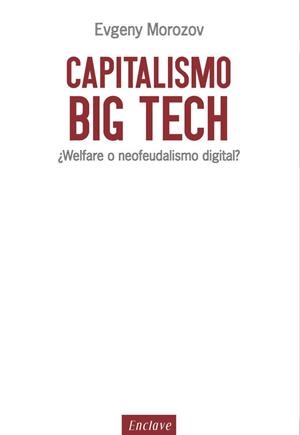CAPITALISMO BIG TECH | 9788494686856 | MOROZOV, EVGENY