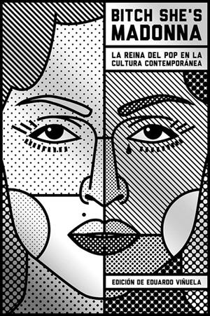 BITCH SHE´S MADONNA. LA REINA DEL POP EN LA CULTURA CONTEMPORÁNEA | 9788494796333 | VINUELA, EDUARDO
