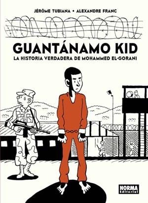 GUANTÁNAMO KID. LA HISTORIA VERDADERA DE MOHAMMED EL- GORANI | 9788467933253 | TUBIANA, JERÓME/ FRANC, ALEXANDRE