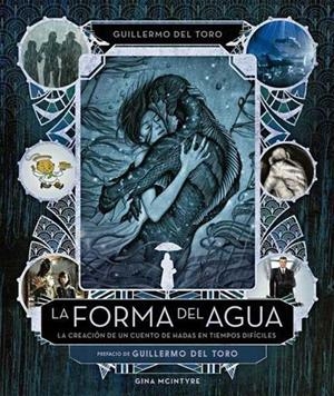 LA FORMA DEL AGUA. LA CREACIÓN DE UN CUENTO DE HADAS EN TIEMPOS DIFÍCILES | 9788467931938 | MCINTYRE, GINA