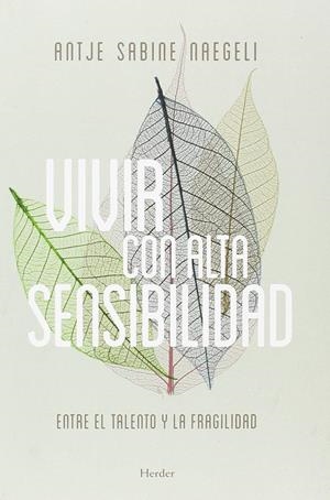 VIVIR CON ALTA SENSIBILIDAD. ENTRE EL TALENTO Y LA FRAGILIDAD | 9788425440472 | NAEGELI, ANTJE SABINE