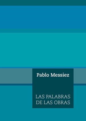 LAS PALABRAS DE LAS OBRAS | 9788494539848 | MESSIEZ, PABLO