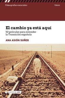 CAMBIO YA ESTÁ AQUÍ, EL. 50 PELÍCULAS PARA ENTENDER LA TRANSICIÓN ESPAÑOLA       | 9788491802495 | ASIÓN SUÑER, ANA