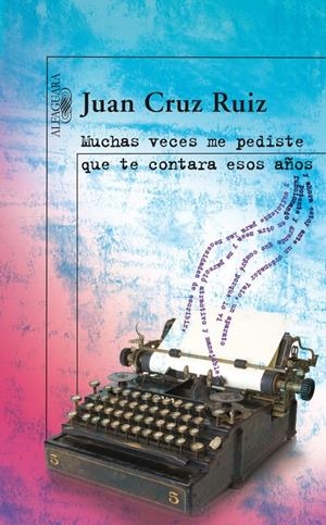 MUCHAS VECES ME PEDISTE QUE TE CONTARA ESOS AÑOS | 9788420473833TA | CRUZ RUIZ, JUAN