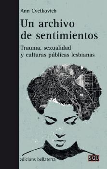 UN ARCHIVO DE SENTIMIENTOS. TRAUMA, SEXUALIDAD Y CULTURAS PÚBLICAS LESBIANAS | 9788472908932 | CVETKOVICH, ANN