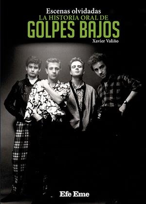 ESCENAS OLVIDADAS. LA HISTORIA ORAL DE GOLPES BAJOS | 9788495749222 | VALIÑO GARCÍA, XAVIER
