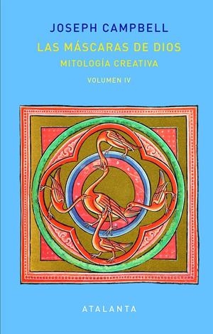 LAS MÁSCARAS DE DIOS . MITOLOGÍA CREATIVA VOL IV | 9788494729799 | CAMPBELL, JOSEPH