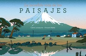 LA INCREIBLE VIDA DE LOS PAISAJES | 9788416544899 | LECOEUVRE / MAHÉ