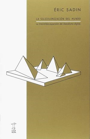 LA SILICOLONIZACIÓN DEL MUNDO  | 9789871622658 | SADIN, ÉRIC
