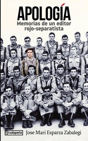 APOLOGÍA. MEMORIAS DE UN EDITOR ROJO-SEPARATISTA | 9788417065546 | ESPARZA ZABALEGI, JOSÉ MARI