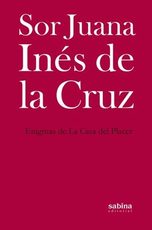 ENIGMAS DE LA CASA DEL PLACER | 9788494703393 | CRUZ, SOR JUANA INÉS DE LA