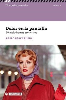 DOLOR EN LA PANTALLA. 50 MELODRAMAS ESENCIALES | 9788491803225 | PÉREZ RUBIO, PABLO