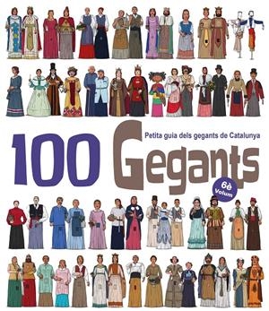 100 GEGANTS. VOLUM 6. PETITA GUIA DELS GEGANTS DE CATALUNYA | 9788417000967 | GARRIDO RAMOS, AITOR / JUANOLO