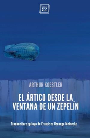 EL ARTICO DESDE LA VENTANA DE UN ZEPELIN | 9788417678043 | KOESTLER, ARTHUR
