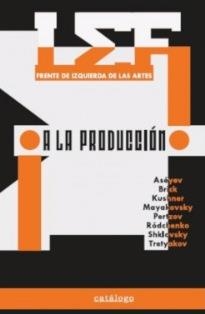 A LA PRODUCCIÓN. LEF: FRENTE DE IZQUIERDA DE LAS ARTES | 9789569720109 | VVAA