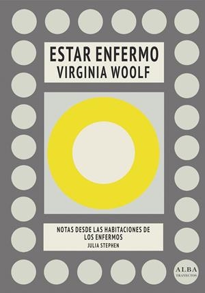 ESTAR ENFERMO / NOTAS DESDE LAS HABITACIONES DE LOS ENFERMOS | 9788490655184 | WOOLF, VIRGINIA / STEPHEN, JULIA