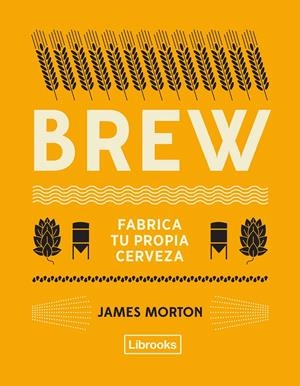 BREW: FABRICA TU PROPIA CERVEZA | 9788494872556 | MORTON, JAMES