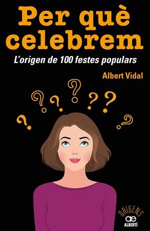 PER QUÈ CELEBREM...? L'ORIGEN DE 100 FESTES POPULARS | 9788472461680 | VIDAL GARCIA, ALBERT