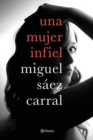 UNA MUJER INFIEL | 9788408182610TA | SÁEZ CARRAL, MIGUEL