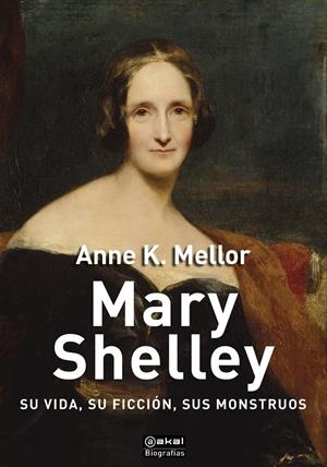 MARY SHELLEY. SU VIDA, SU FICCIÓN, SUS MONSTRUOS | 9788446047551 | MELLOR, ANNE K.
