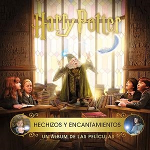 HARRY POTTER: HECHIZOS Y ENCANTAMIENTOS. UN ÁLBUM DE LAS PELÍCULAS | 9788467935899 | REVENSON, JODY