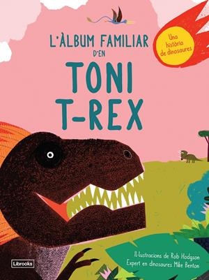 L'ÀLBUM FAMILIAR D'EN TONI T-REX | 9788494957833 | BENTON, MIKE / HODGSON, ROB