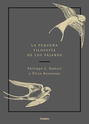 LA PEQUEÑA FILOSOFÍA DE LOS PÁJAROS | 9788417752132 | DUBOIS, PHILIPPE J. / ROUSSEAU, ÉLISE