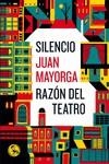 SILENCIO ; RAZON DEL TEATRO | 9788495291769 | MAYORGA, JUAN