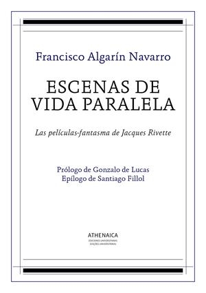 ESCENAS DE VIDA PARALELA. LAS PELÍCULAS-FANTASMA DE JACQUES RIVETTE | 9788416230709 | ALGARÍN NAVARRO, FRANCISCO