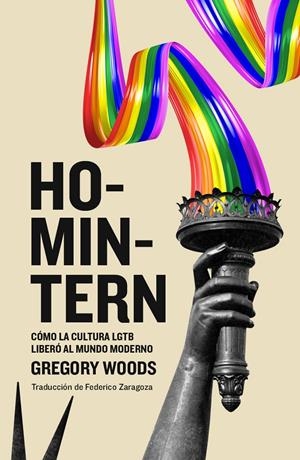 HOMINTERN. CÓMO LA CULTURA LGTB LIBERÓ AL MUNDO MODERNO | 9788412028355 | WOODS, GREGORY