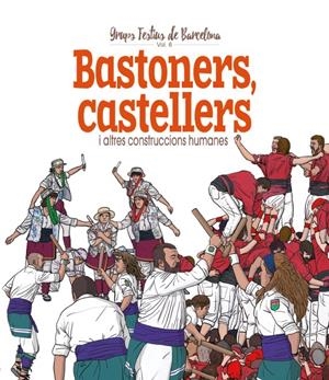 CASTELLERS, BASTONERS I ALTRES CONSTRUCCIONS HUMANES | 9788417756499 | CORDOMÍ I FERNÀNDEZ, XAVIER