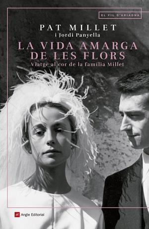 LA VIDA AMARGA DE LES FLORS. VIATGE AL COR DE LA FAMÍLIA MILLET | 9788417214890 | MILLET TUSELL, MONTSERRAT / PANYELLA FERRERES, JORDI