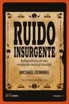 RUIDO INSURGENTE. AUDIOPOLÍTICAS DE UNA REVOLUCIÓN MUSICAL MUNDIAL | 9788416227327 | DENNING, MICHAEL