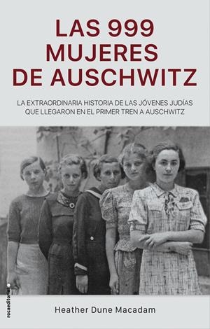 LAS 999 MUJERES DE AUSCHWITZ | 9788417805227 | MACADAM, HEATHER DUNE