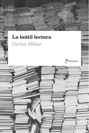 INUTIL LECTURA,LA | 9788412008029 | SKLIAR CARLOS