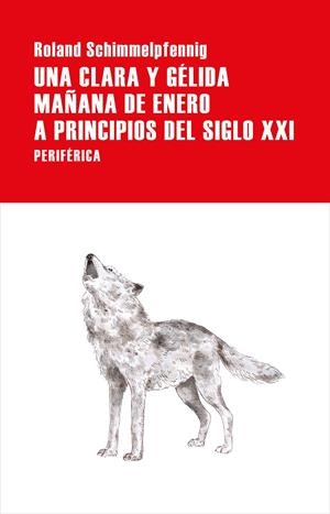 UNA CLARA Y GÉLIDA MAÑANA DE ENERO A PRINCIPIOS DEL SIGLO XXI | 9788416291960 | SCHIMMELPFENNIG, ROLAND 