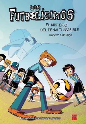 LOS FUTBOLÍSIMOS.EL MISTERIO DEL PENALTI INVISIBLE | 9788467582512 | SANTIAGO, ROBERTO