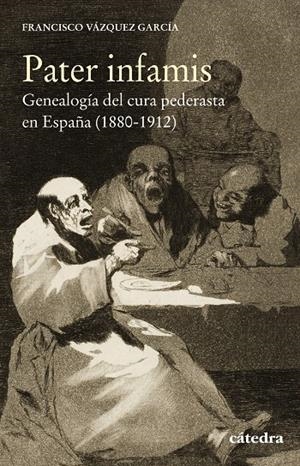 PATER INFAMIS. GENEALOGÍA DEL CURA PEDERASTA EN ESPAÑA (1880-1912) | 9788437640778 | VÁZQUEZ, FRANCISCO