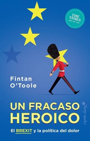 UN FRACASO HERÓICO. EL BREXIT Y LA POLÍTICA DEL DOLOR | 9788412064452 | O'TOOLE, FINTAN