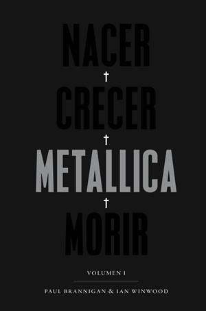 NACER·CRECER·METALLICA·MORIR  | 9788417893408 | BRANNIGAN, PAUL / WINWOOD, IAN
