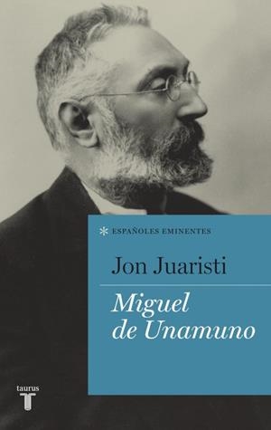 MIGUEL DE UNAMUNO (COLECCIÓN ESPAÑOLES EMINENTES) | 9788430600762 | JUARISTI, JON